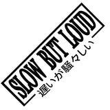SLOW BUT LOUD Car Sticker Decal