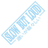 SLOW BUT LOUD Car Sticker Decal