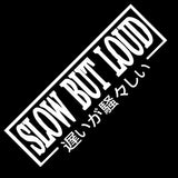 SLOW BUT LOUD Car Sticker Decal