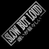 SLOW BUT LOUD Car Sticker Decal