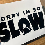 Sorry I'm So SLOW Snail Car Sticker