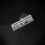 YOUR GIRLFRIEND LOVES MY CAR Sticker Decal